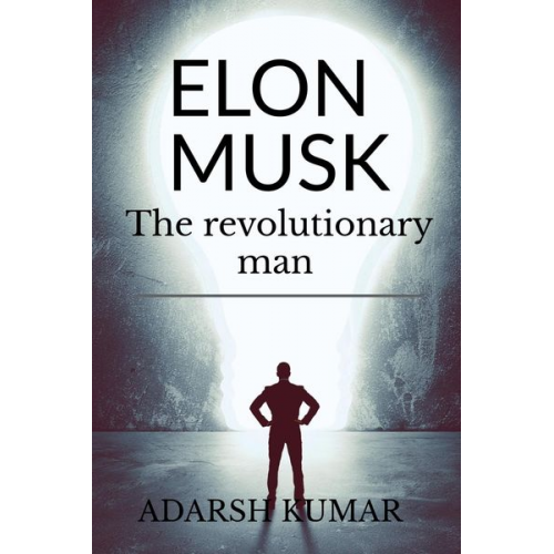 Adarsh Kumar - Elon musk the revolutionary man