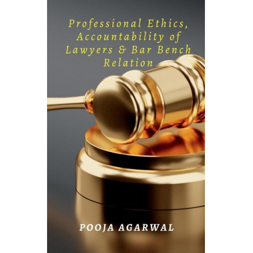 Pooja Agarwal - Professional Ethics, Accountability of Lawyers & Bar Bench Relation