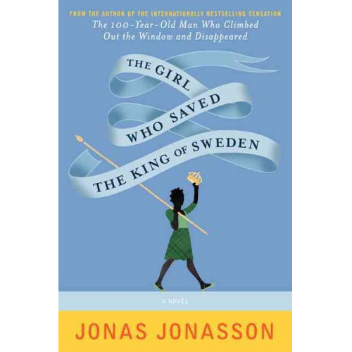 Jonas Jonasson Rachel Willson-Broyles - The Girl Who Saved the King of Sweden