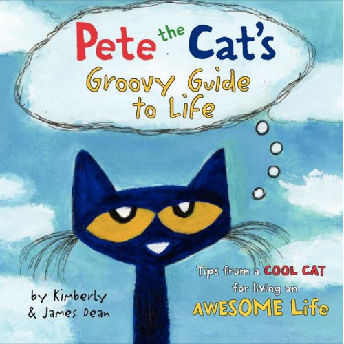 James Dean Kimberly Dean - Pete the Cat's Groovy Guide to Life