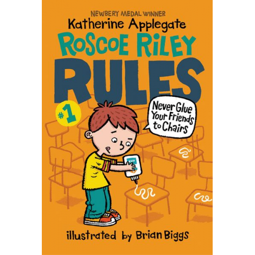 Katherine Applegate - Roscoe Riley Rules #1: Never Glue Your Friends to Chairs