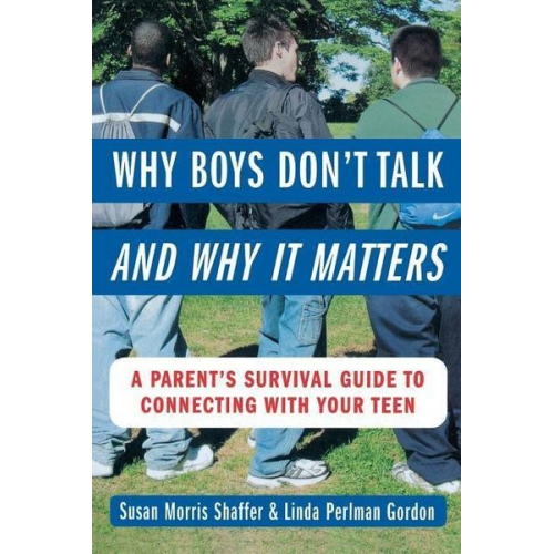 Susan Morris Shaffer Linda Perlman Gordon - Why Boys Don't Talk--And Why It Matters