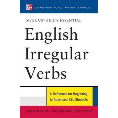 Mark Lester Daniel Franklin Terry Yokota - McGraw-Hill's Essential English Irregular Verbs