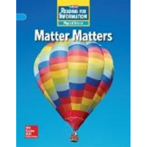 McGraw Hill - Reading for Information, on Level Student Reader, Physical - Matter Matters, Grade 3