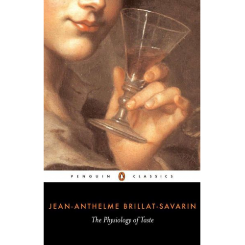 Jean Anthelme Brillat-Savarin - The Physiology of Taste