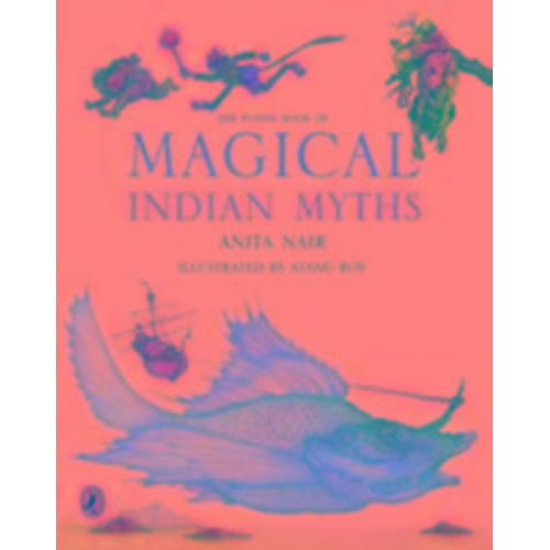 Anita Nair Atanu Roy - The Puffin Book of Magical Indian Myths