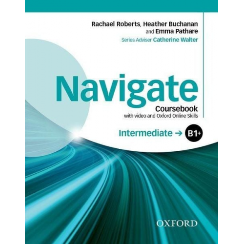 Rachael Roberts Heather Buchanan Emma Pathare - Navigate: Intermediate B1+: Coursebook with DVD and Oxford Online Skills