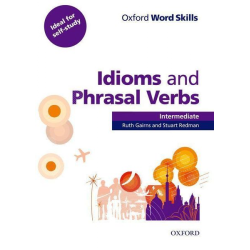 Ruth Gairns Stuart Redman - Oxford Word Skills: Intermediate. Idioms and Phrasal Verbs Student Book with Key