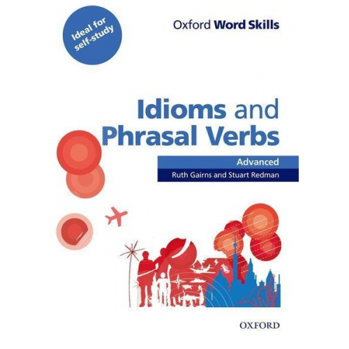 Ruth Gairns Stuart Redman - Oxford Word Skills: Advanced. Idioms & Phrasal Verbs Student Book with Key