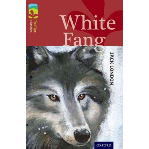 Alison Sage Caroline Castle Jack London - Oxford Reading Tree TreeTops Classics: Level 15: White Fang