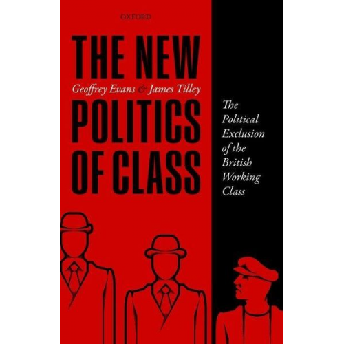 Geoffrey Evans James Tilley - The New Politics of Class: The Political Exclusion of the British Working Class