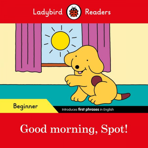 Ladybird - Ladybird Readers Beginner Level - Spot - Good Morning, Spot! (ELT Graded Reader)