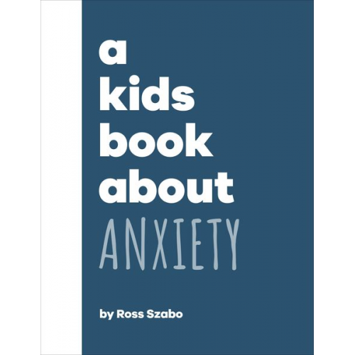 Ross Szabo - A Kids Book About Anxiety