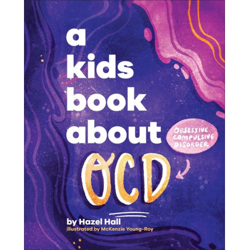 Hazel Hall McKenzie Young-Roy - A Kids Book About OCD