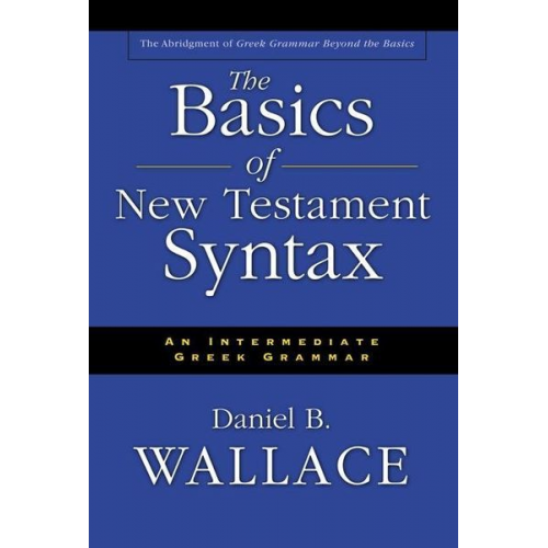 Daniel B. Wallace - The Basics of New Testament Syntax