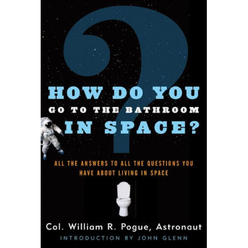 William R. Pogue - How Do You Go to the Bathroom in Space?