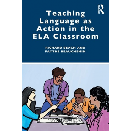 Richard Beach Faythe Beauchemin - Teaching Language as Action in the ELA Classroom