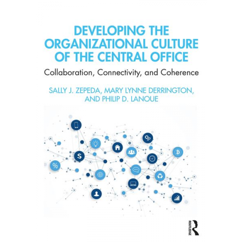 Sally J. Zepeda Mary Lynne Derrington Philip D. Lanoue - Developing the Organizational Culture of the Central Office