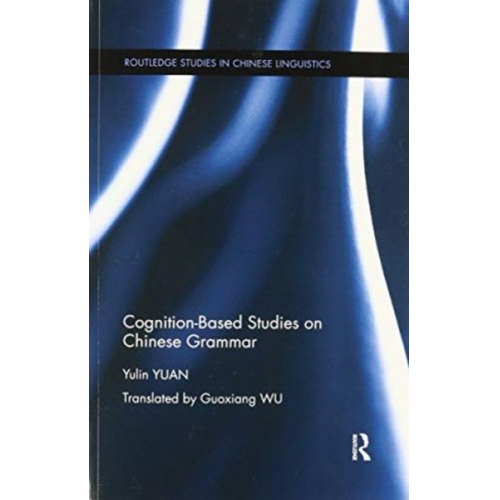 Yulin Yuan - Cognition-Based Studies on Chinese Grammar