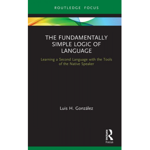 Luis H. González - The Fundamentally Simple Logic of Language