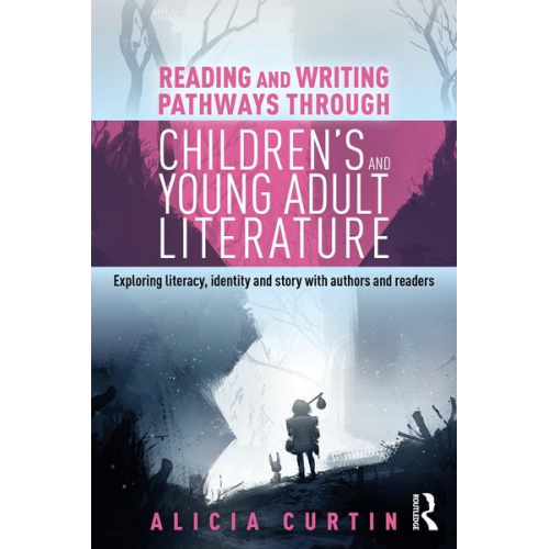 Alicia Curtin - Reading and Writing Pathways through Children's and Young Adult Literature