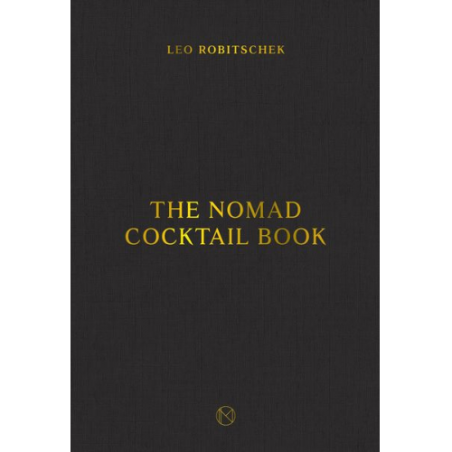 Leo Robitschek - The Nomad Cocktail Book: [A Cocktail Recipe Book]