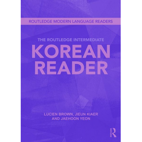 Jaehoon Yeon Jieun Kiaer Lucien Brown - The Routledge Intermediate Korean Reader