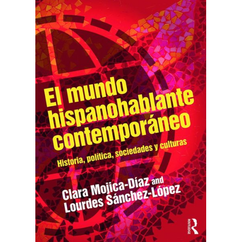 Clara Mojica-Diaz Lourdes Sánchez-López - El mundo hispanohablante contemporáneo