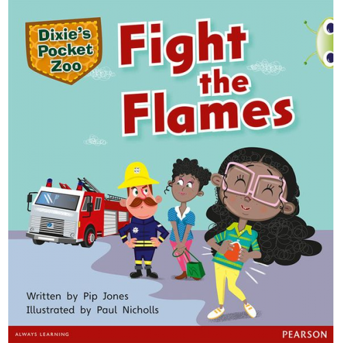 Pip Jones - Bug Club Independent Fiction Year 1 Green B A Dixie's Pocket Zoo: Fight the Flames