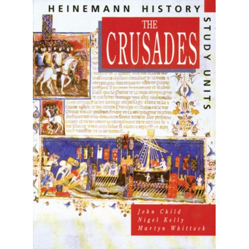 John Child Nigel Kelly Martyn Whittock - Heinemann History Study Units: Student Book. the Crusades