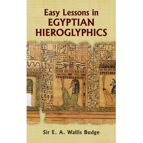 E. A. Wallis Budge - Easy Lessons in Egyptian Hieroglyphics