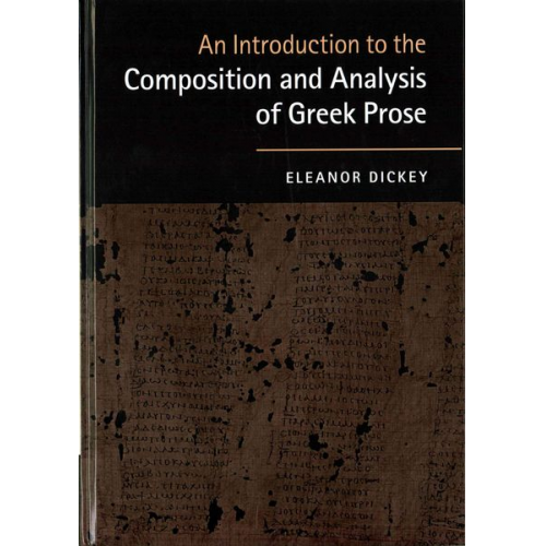 Eleanor Dickey - An Introduction to the Composition and Analysis of Greek Prose