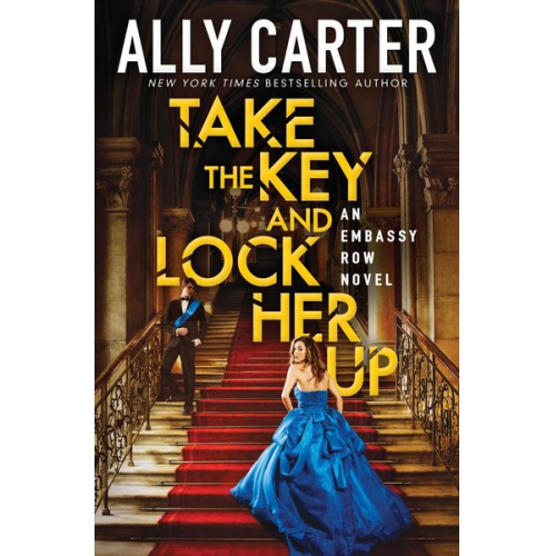 Ally Carter - Take the Key and Lock Her Up (Embassy Row, Book 3)