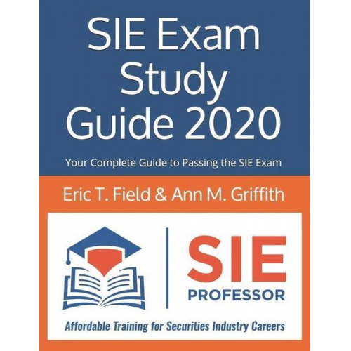 Ann M. Griffith Eric Field - SIE Exam Study Guide 2020: Your Complete Guide to Passing the SIE Exam