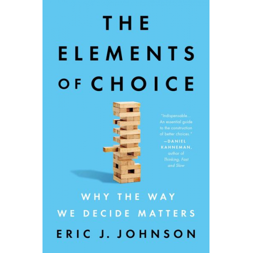 Eric J. Johnson - The Elements of Choice: Why the Way We Decide Matters