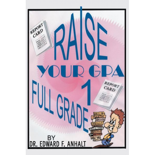 Edward F. Anhalt - Raise Your GPA 1 Full Grade