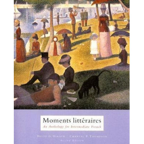 Bette G. Hirsch Chantal P. Thompson - Moments Litteraires: An Anthology for Intermediate French