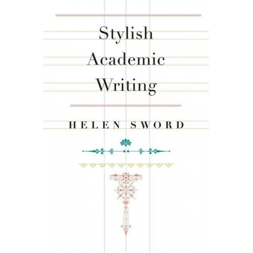 Helen Sword - Stylish Academic Writing