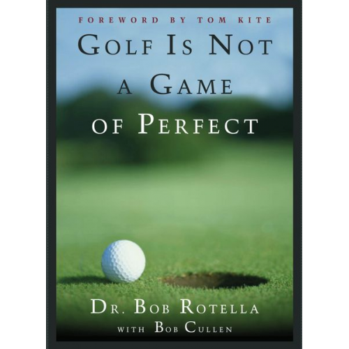 Bob Rotella - Golf Is Not a Game of Perfect