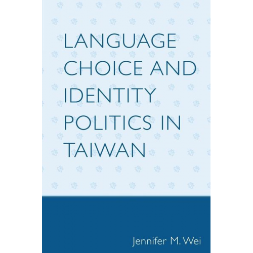 Jennifer M. Wei - Language Choice and Identity Politics in Taiwan