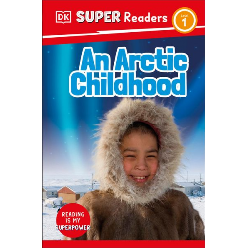 DK - DK Super Readers Level 1 an Arctic Childhood