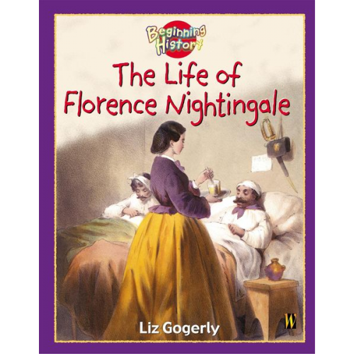 Liz Gogerly - Beginning History: The Life Of Florence Nightingale