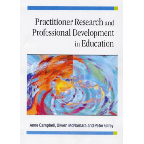 Anne Campbell Olwen McNamara Peter Gilroy - Practitioner Research and Professional Development in Education