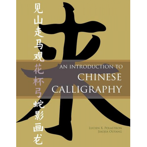 Lucien X Polastron Jiaojia Ouyang - An Introduction to Chinese Calligraphy