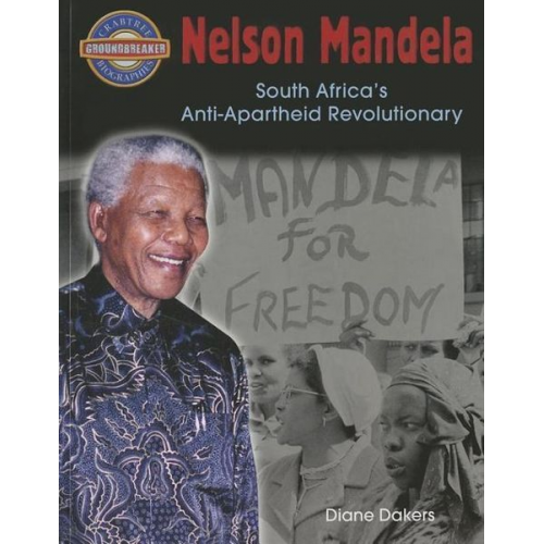 Diane Dakers - Nelson Mandela: South Africa's Anti-Apartheid Revolutionary