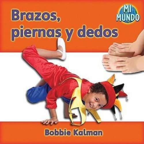 Bobbie Kalman - Brazos, Piernas Y Dedos (Arms and Legs, Fingers and Toes)