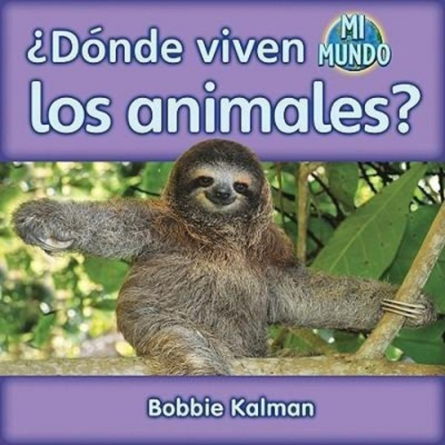 Bobbie Kalman - ¿Dónde Viven Los Animales? (Where Do Animals Live?)