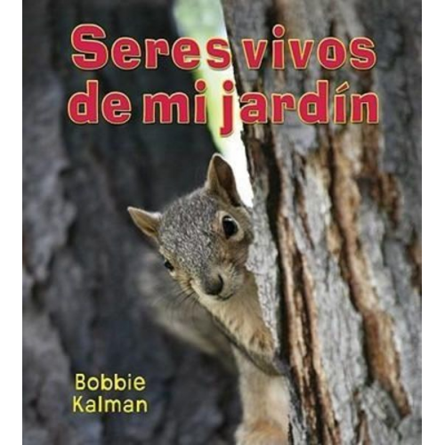 Bobbie Kalman - Seres Vivos de Mi Jardín (Living Things in My Back Yard)