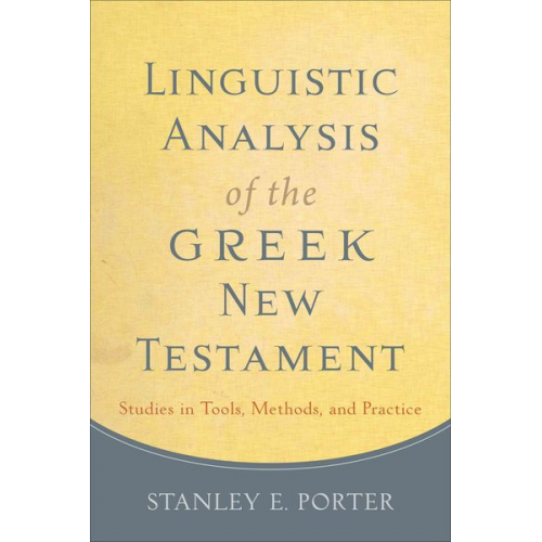 Stanley E. Porter - Linguistic Analysis of the Greek New Testament: Studies in Tools, Methods, and Practice