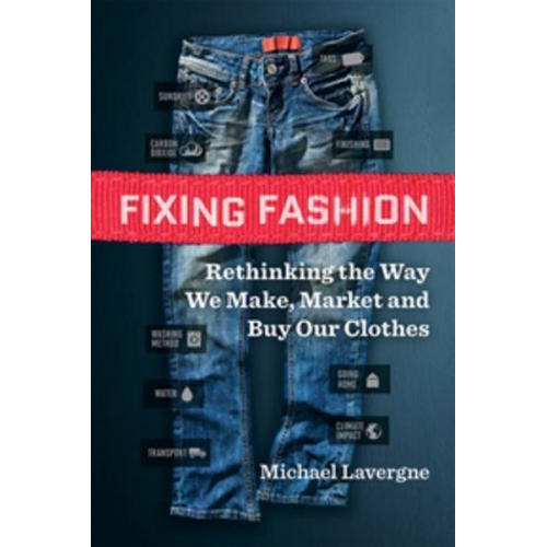 Michael Lavergne - Fixing Fashion: Rethinking the Way We Make, Market and Buy Our Clothes